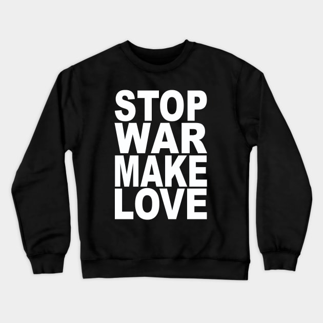 Stop war make love Crewneck Sweatshirt by Evergreen Tee